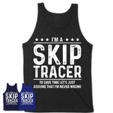 Funny Skip Tracer Never Wrong T-Shirt, New Job Gift for Coworker