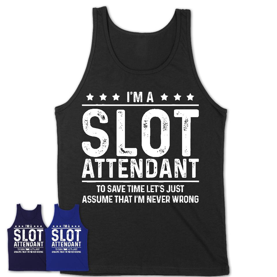 Funny Slot Attendant Never Wrong T-Shirt, New Job Gift for Coworker