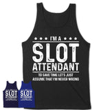 Funny Slot Attendant Never Wrong T-Shirt, New Job Gift for Coworker