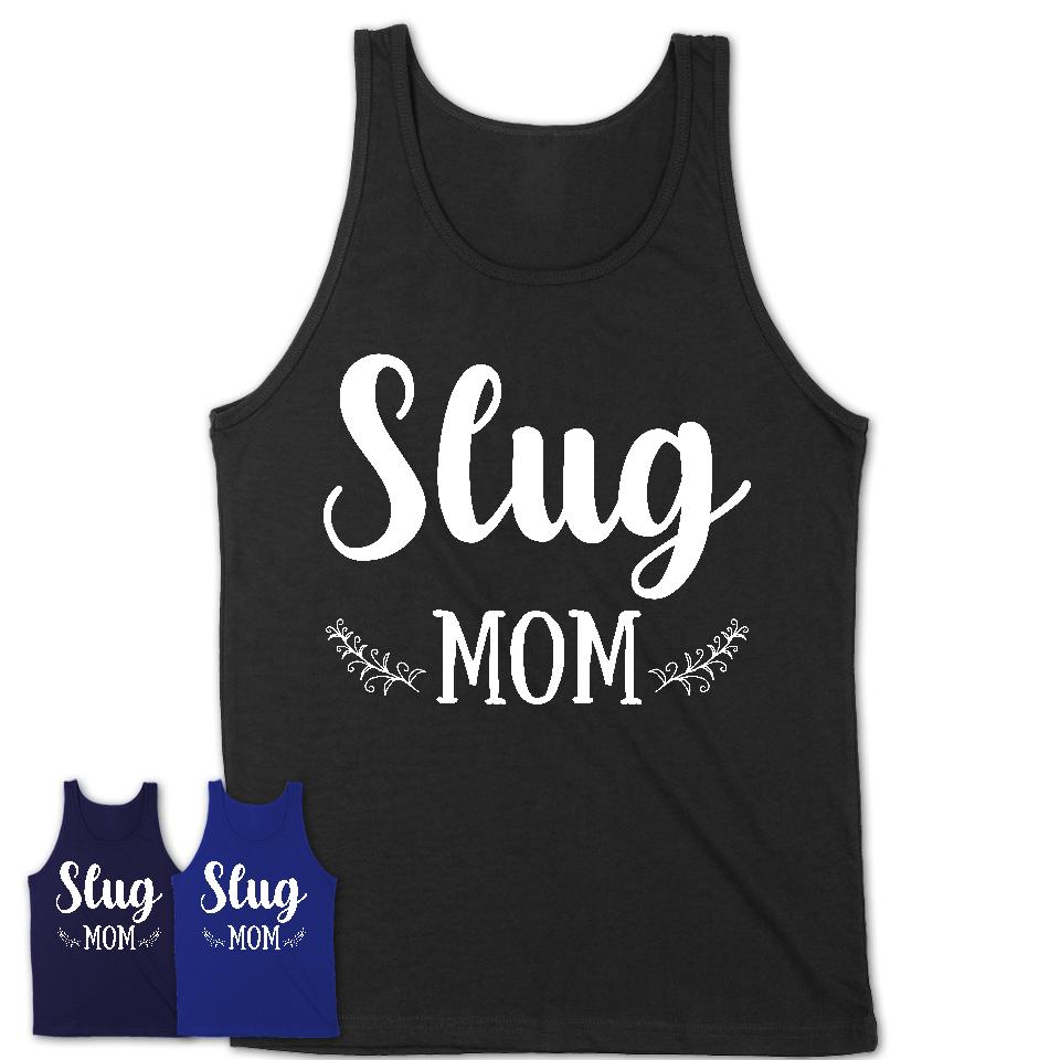 Funny Slug Tshirt, Gift for Slug Lovers, Slug Mom Shirt, Animal Shirt