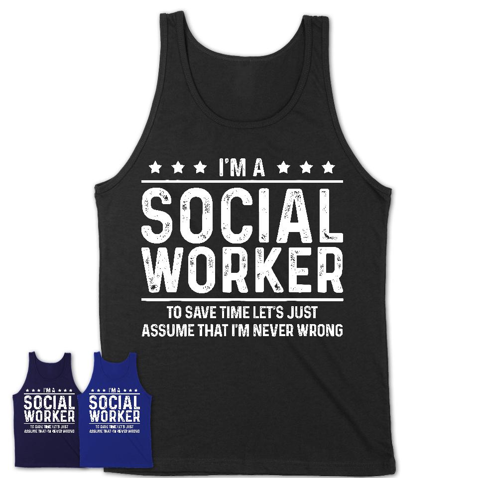 Funny Social Worker Never Wrong T-Shirt, New Job Gift for Coworker