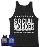 Funny Social Worker Never Wrong T-Shirt, New Job Gift for Coworker