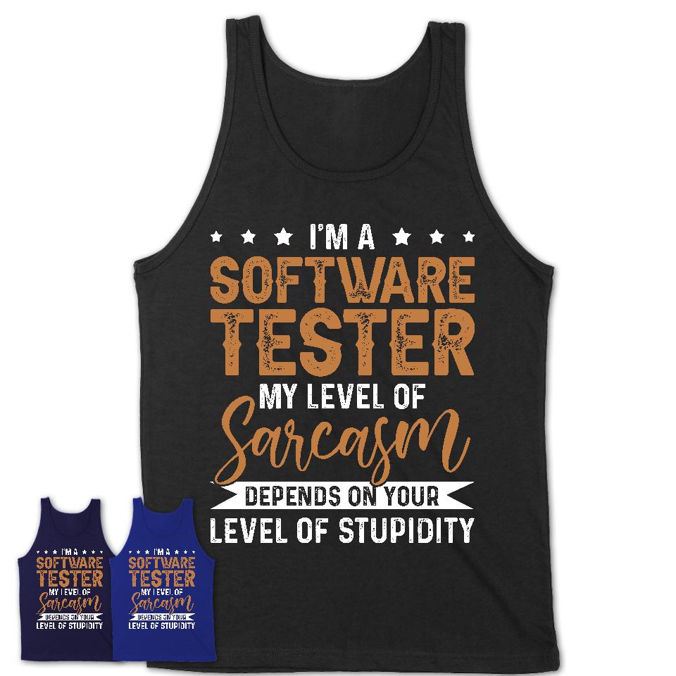 Funny Software Tester Shirt My Level of Sarcasm Depends on Your Level Of Stupidity T Shirt