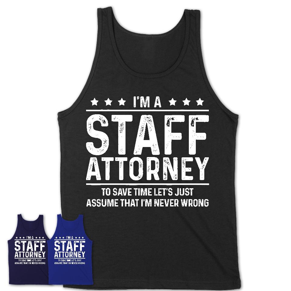 Funny Staff Attorney Never Wrong T-Shirt, New Job Gift for Coworker