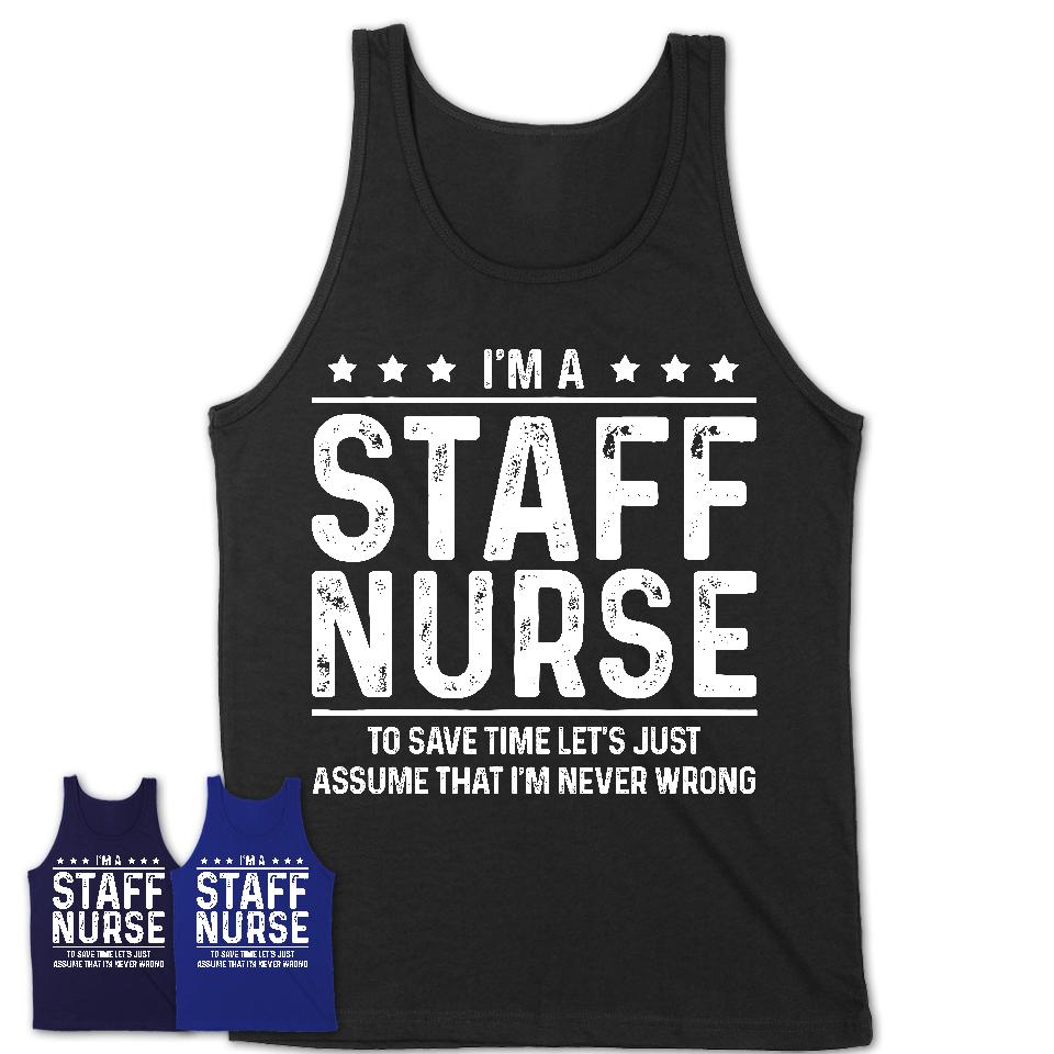 Funny Staff Nurse Never Wrong T-Shirt, New Job Gift for Coworker