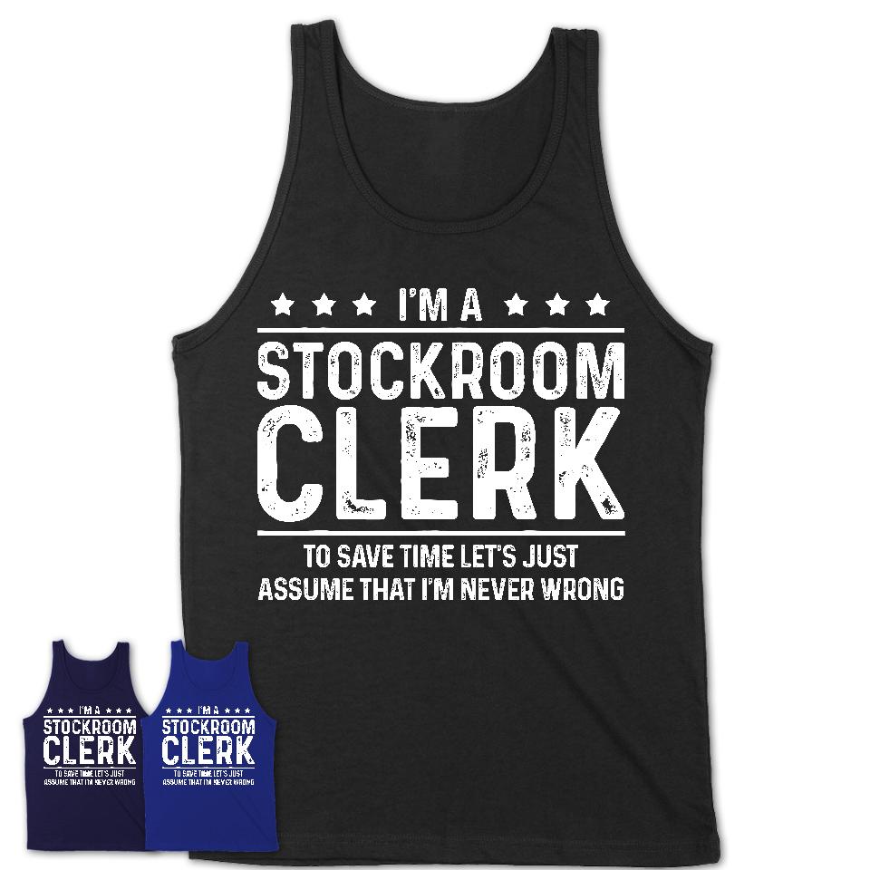 Funny Stockroom Clerk Never Wrong T-Shirt, New Job Gift for Coworker