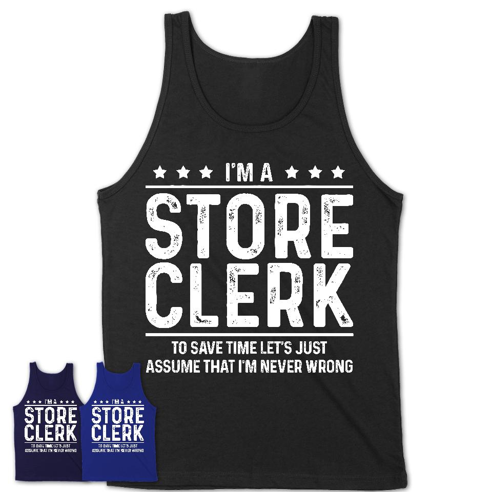 Funny Store Clerk Never Wrong T-Shirt, New Job Gift for Coworker