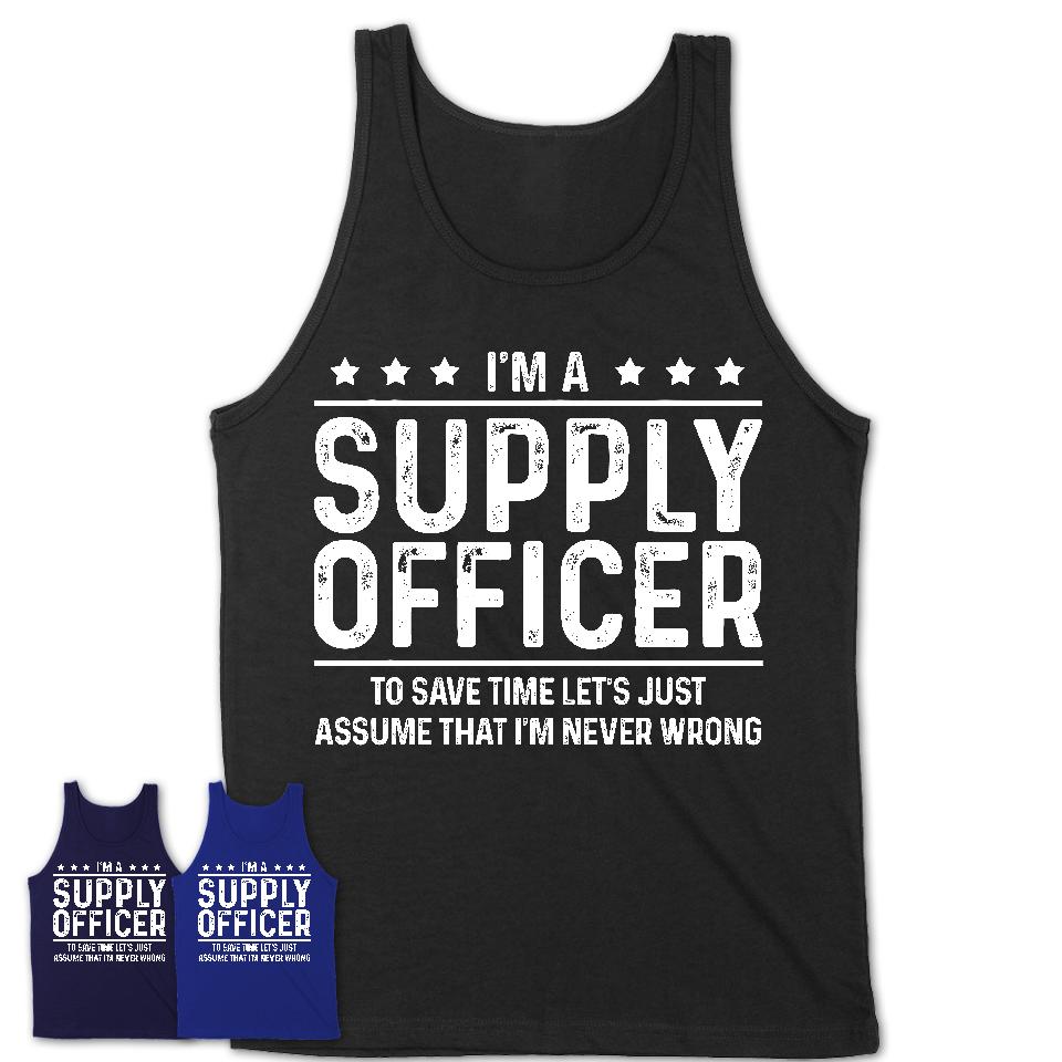 Funny Supply Officer Never Wrong T-Shirt, New Job Gift for Coworker