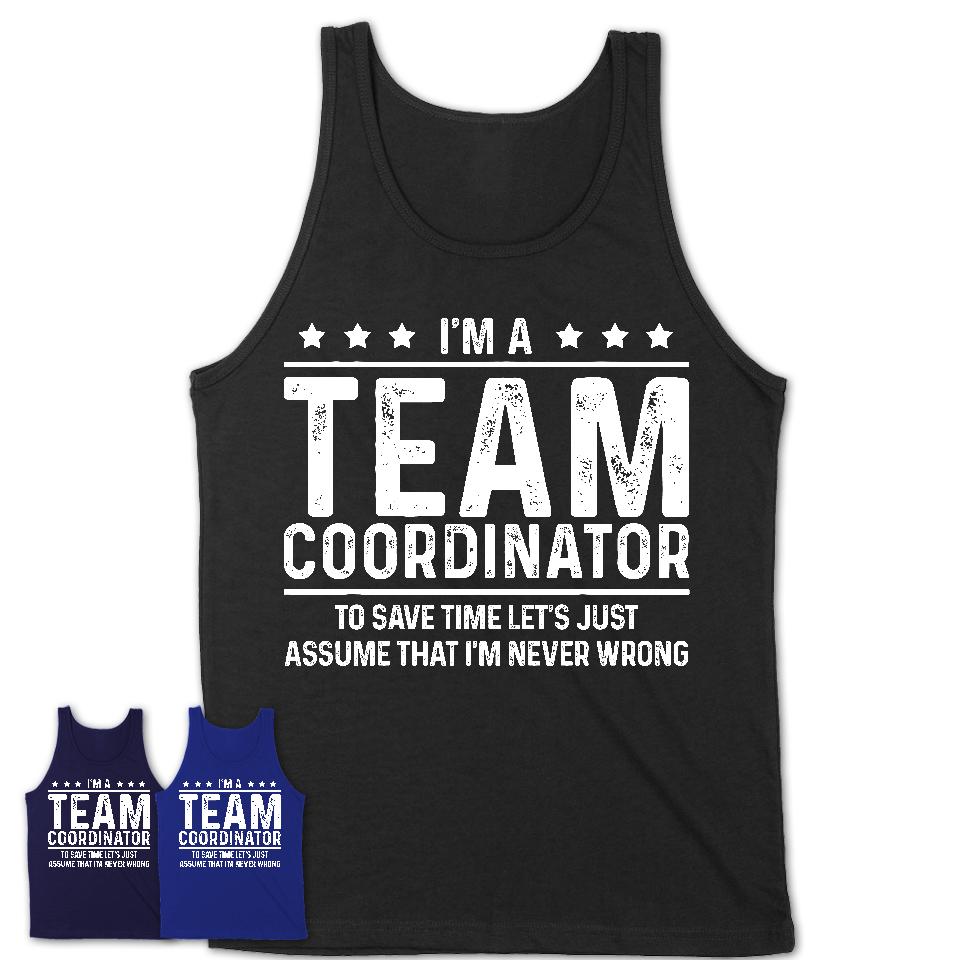 Funny Team Coordinator Never Wrong T-Shirt, New Job Gift for Coworker