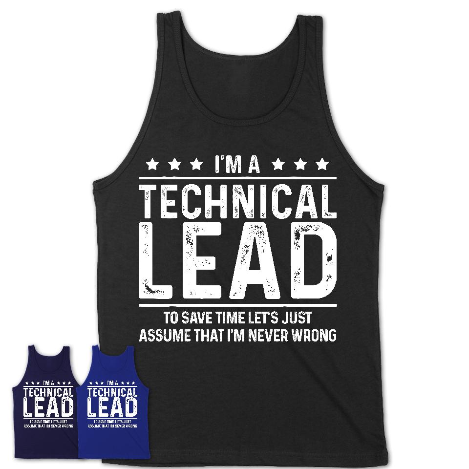 Funny Technical Lead Never Wrong T-Shirt, New Job Gift for Coworker
