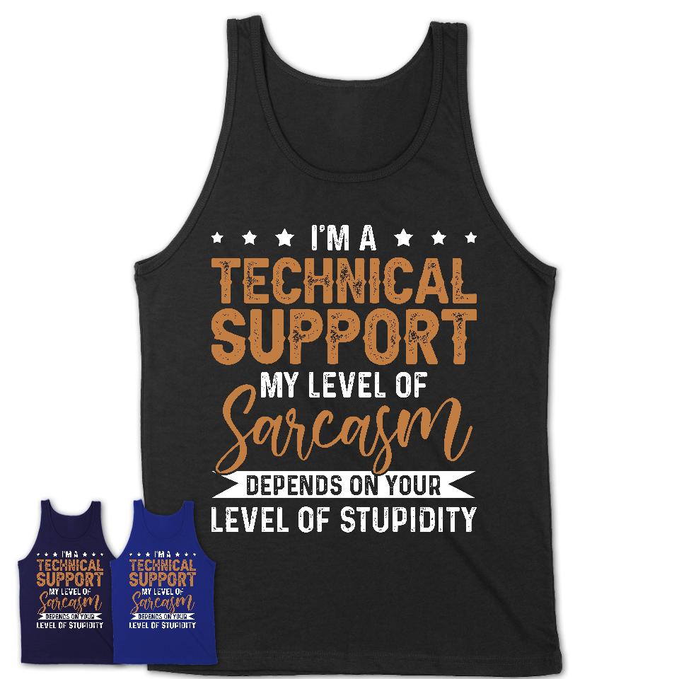 Funny Technical Support Shirt My Level of Sarcasm Depends on Your Level Of Stupidity T Shirt