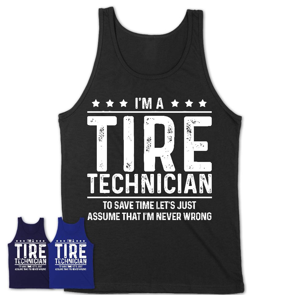 Funny Tire Technician Never Wrong T-Shirt, New Job Gift for Coworker