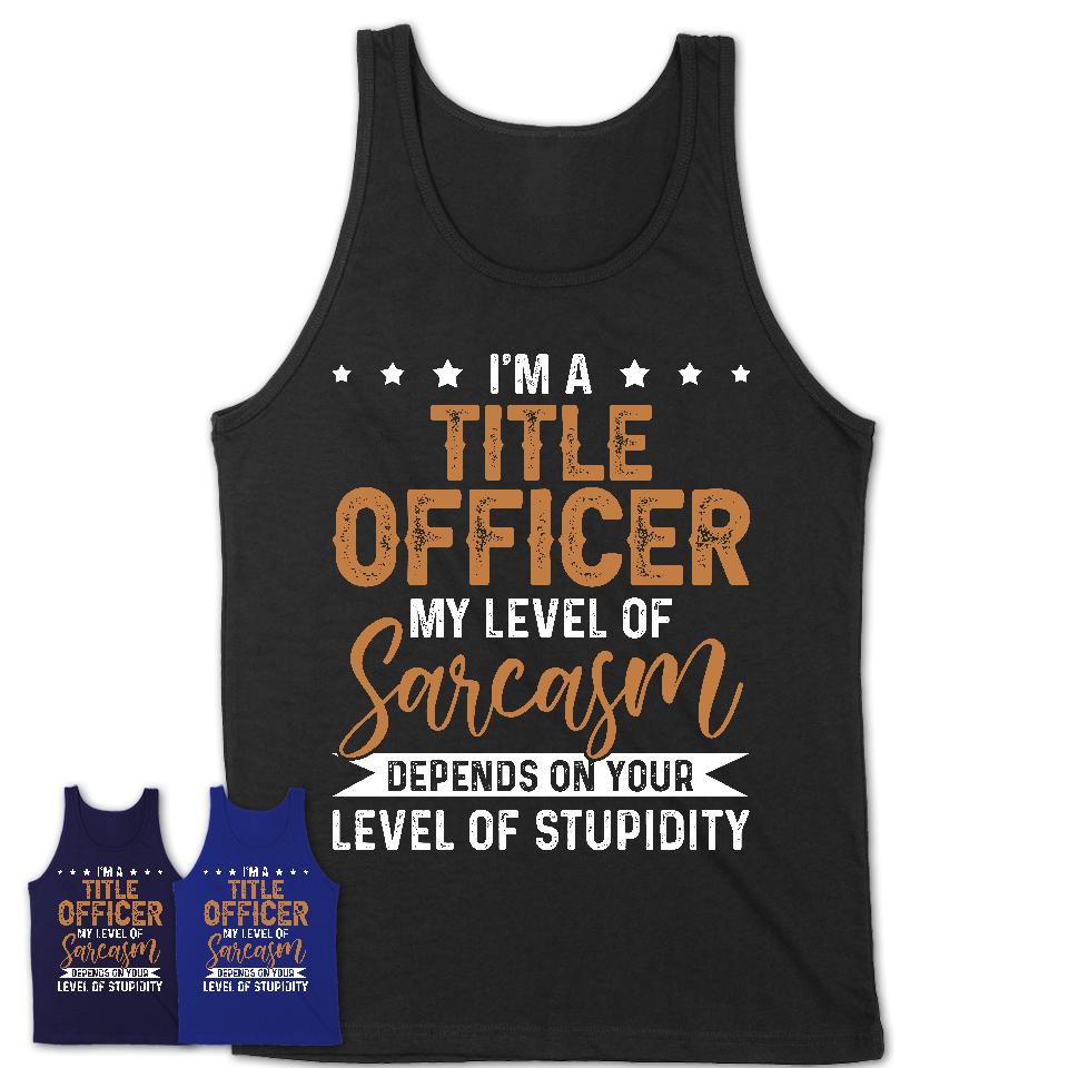 Funny Title Officer Shirt My Level of Sarcasm Depends on Your Level Of Stupidity T Shirt