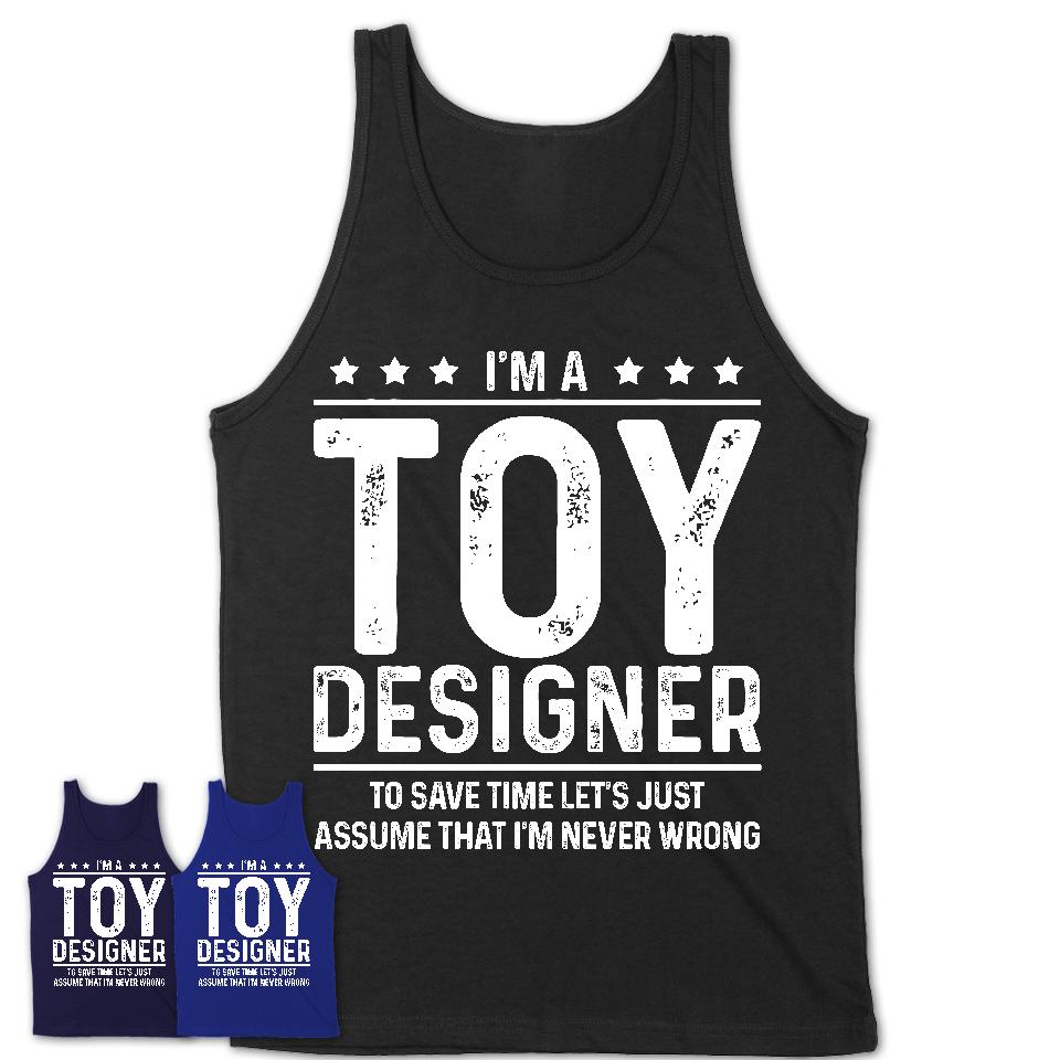 Funny Toy Designer Never Wrong T-Shirt, New Job Gift for Coworker