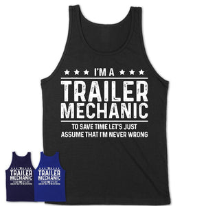 Funny Trailer Mechanic Never Wrong T-Shirt, New Job Gift for Coworker