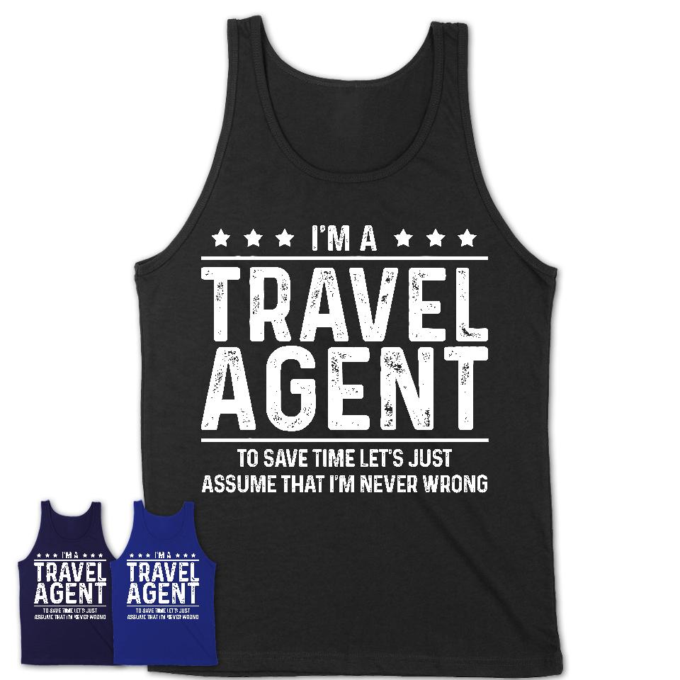 Funny Travel Agent Never Wrong T-Shirt, New Job Gift for Coworker