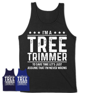 Funny Tree Trimmer Never Wrong T-Shirt, New Job Gift for Coworker