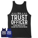 Funny Trust Officer Never Wrong T-Shirt, New Job Gift for Coworker