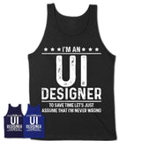 Funny Ui Designer Never Wrong T-Shirt, New Job Gift for Coworker