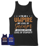 Funny Umpire Shirt My Level of Sarcasm Depends on Your Level Of Stupidity T Shirt