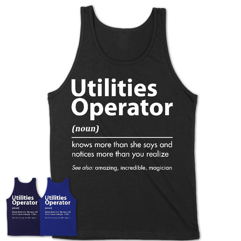 Funny Utilities Operator Definition Shirt, New Job Gift for Utilities Operator, Coworker Gift Idea