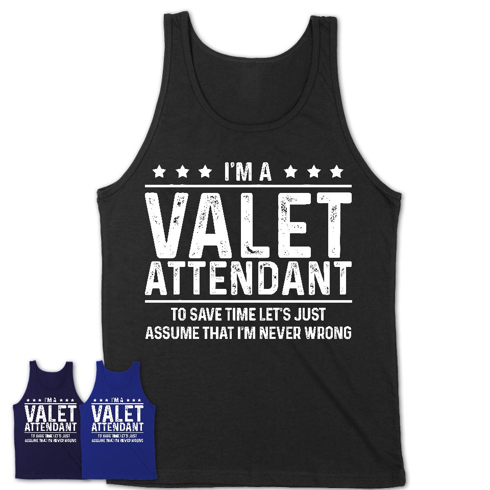 Funny Valet Attendant Never Wrong T-Shirt, New Job Gift for Coworker