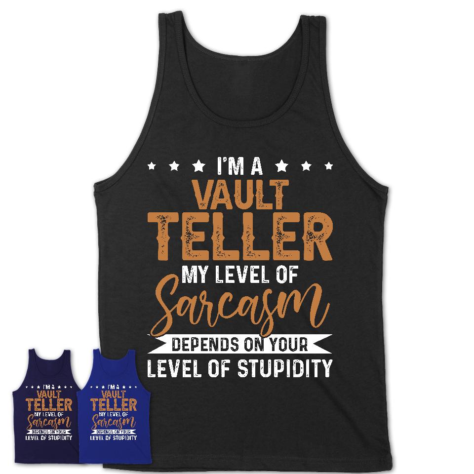 Funny Vault Teller Shirt My Level of Sarcasm Depends on Your Level Of Stupidity T Shirt