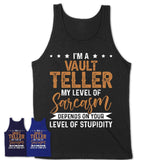 Funny Vault Teller Shirt My Level of Sarcasm Depends on Your Level Of Stupidity T Shirt