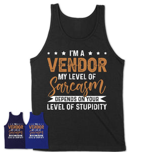 Funny Vendor Shirt My Level of Sarcasm Depends on Your Level Of Stupidity T Shirt