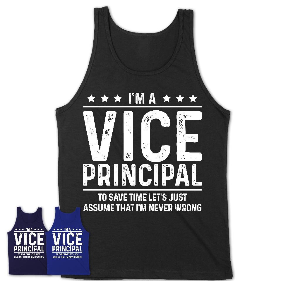 Funny Vice Principal Never Wrong T-Shirt, New Job Gift for Coworker