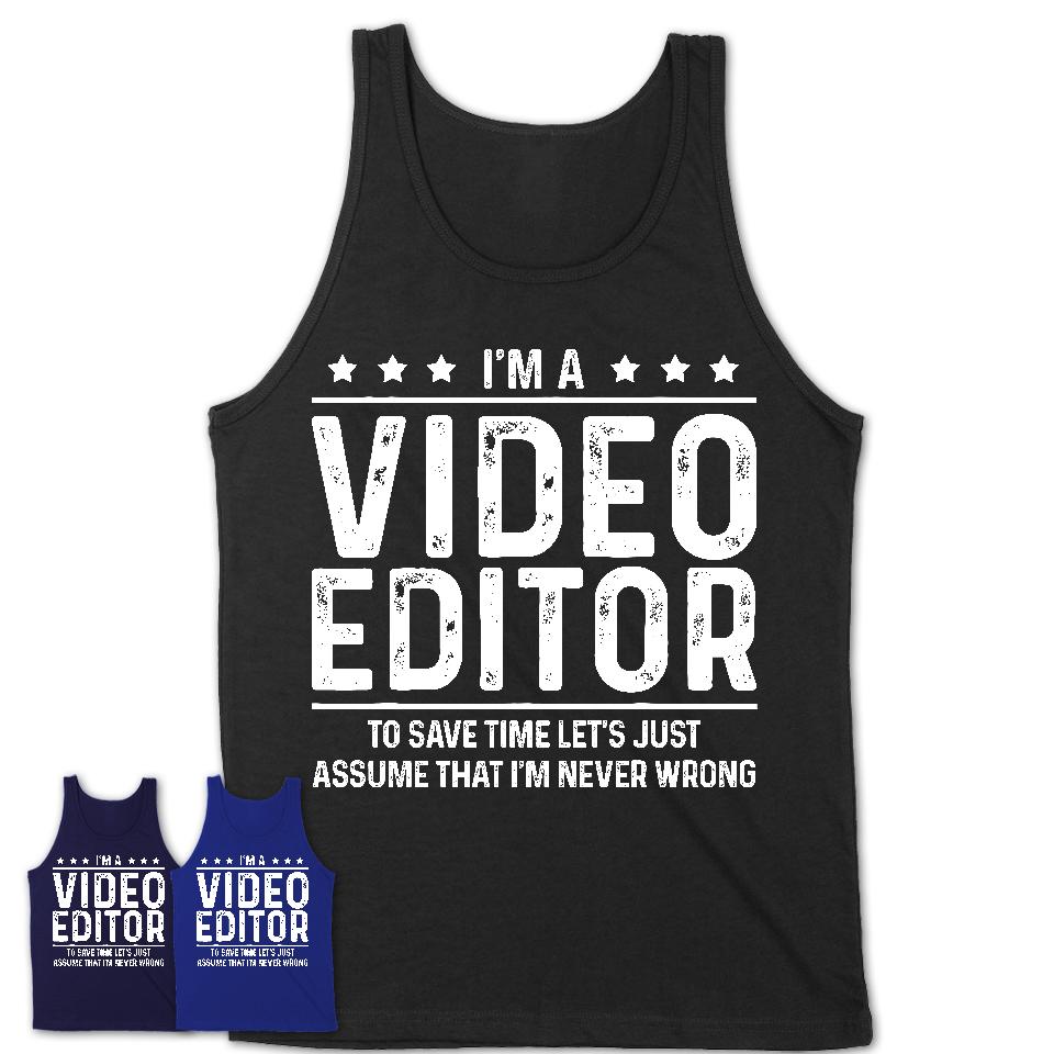Funny Video Editor Never Wrong T-Shirt, New Job Gift for Coworker