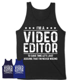 Funny Video Editor Never Wrong T-Shirt, New Job Gift for Coworker