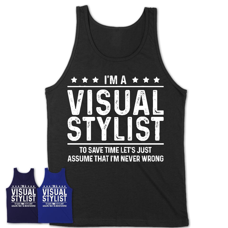 Funny Visual Stylist Never Wrong T-Shirt, New Job Gift for Coworker