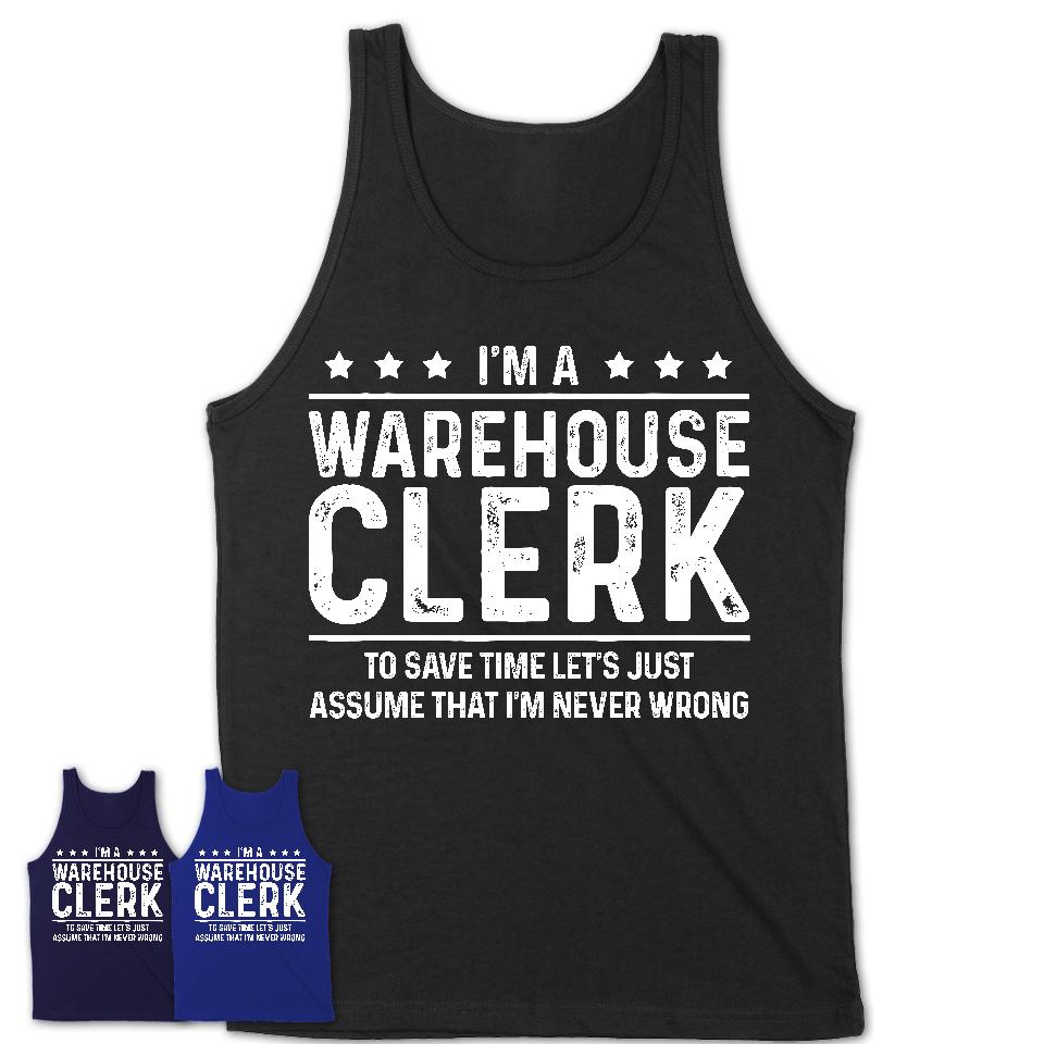 Funny Warehouse Clerk Never Wrong T-Shirt, New Job Gift for Coworker