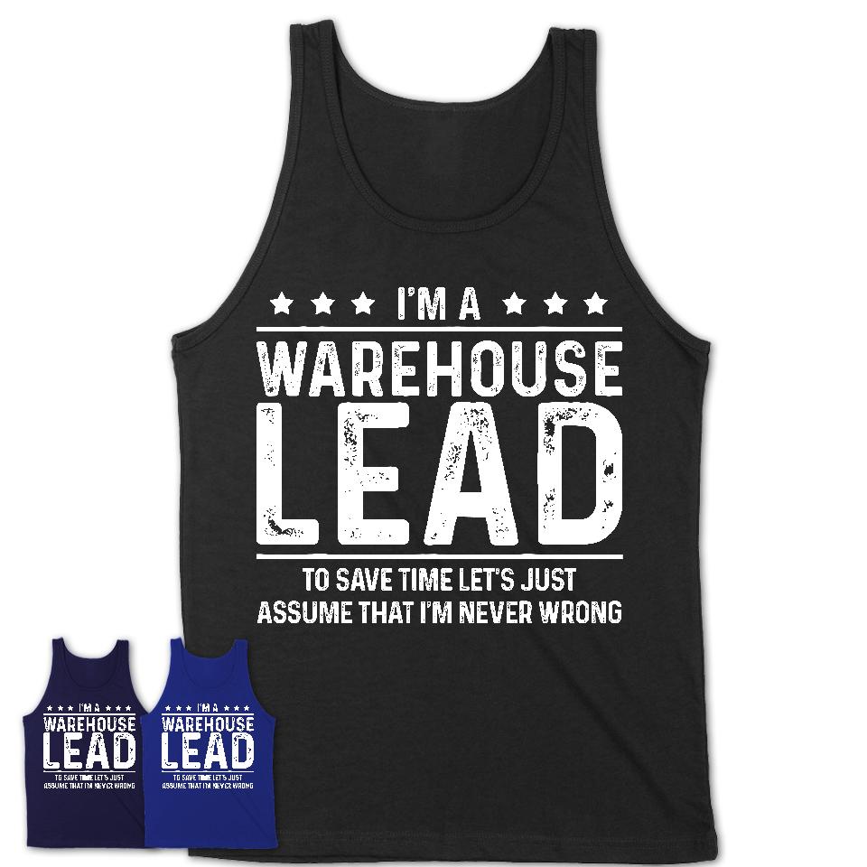 Funny Warehouse Lead Never Wrong T-Shirt, New Job Gift for Coworker