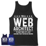 Funny Web Architect Never Wrong T-Shirt, New Job Gift for Coworker