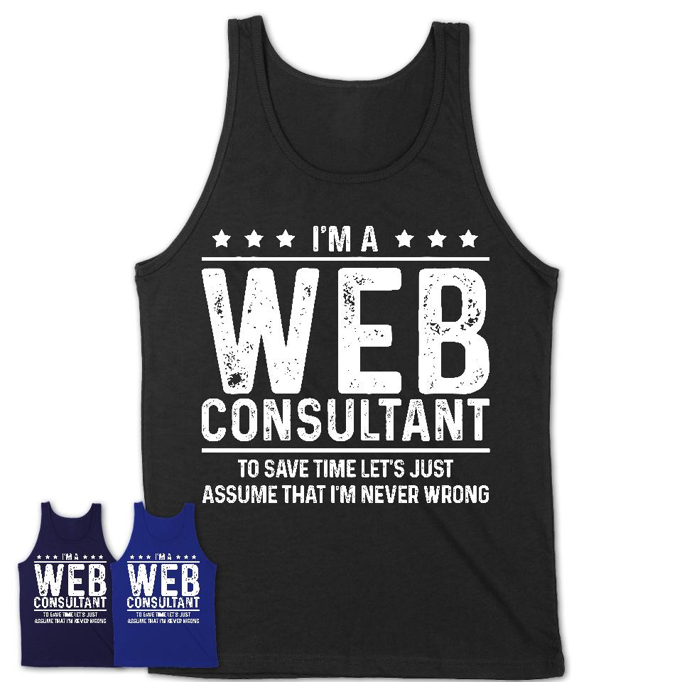 Funny Web Consultant Never Wrong T-Shirt, New Job Gift for Coworker