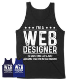 Funny Web Designer Never Wrong T-Shirt, New Job Gift for Coworker