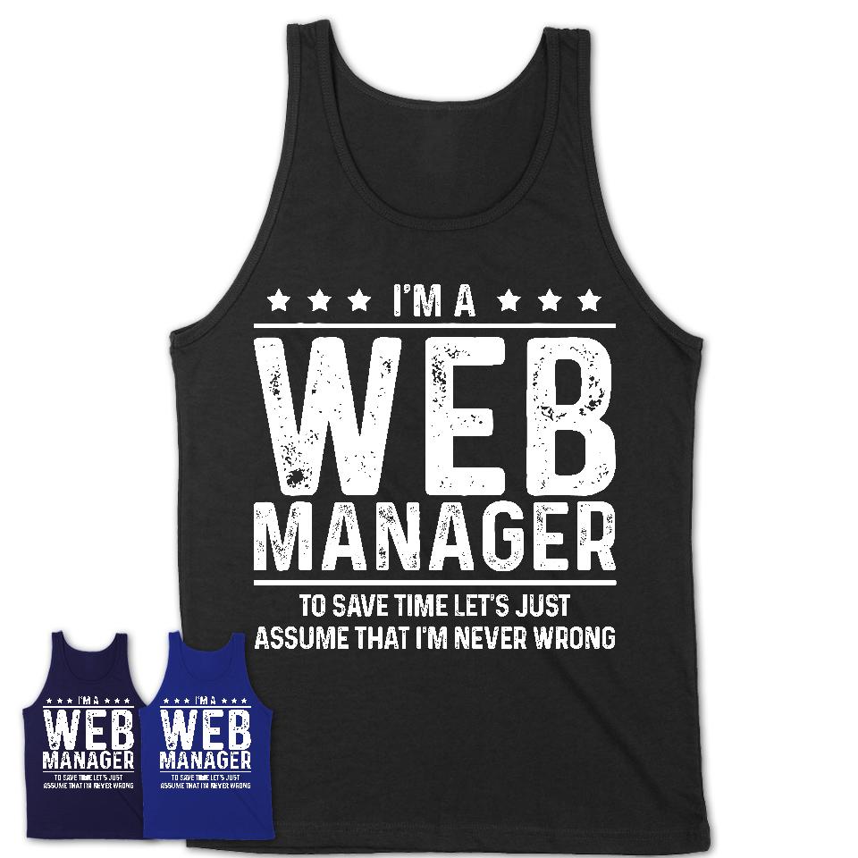 Funny Web Manager Never Wrong T-Shirt, New Job Gift for Coworker