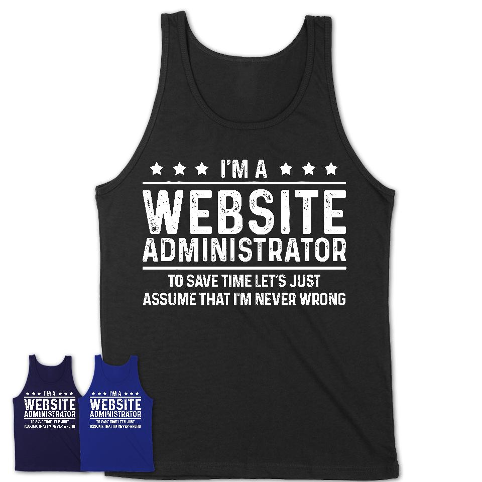 Funny Website Administrator Never Wrong T-Shirt, New Job Gift for Coworker