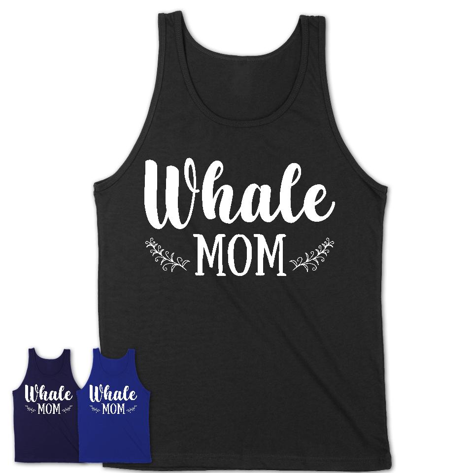 Funny Whale Tshirt, Gift for Whale Lovers, Whale Mom Shirt, Animal Shirt