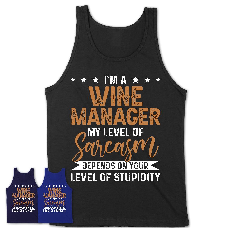 Funny Wine Manager Shirt My Level of Sarcasm Depends on Your Level Of Stupidity T Shirt