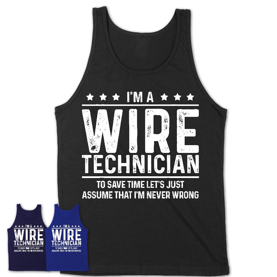Funny Wire Technician Never Wrong T-Shirt, New Job Gift for Coworker