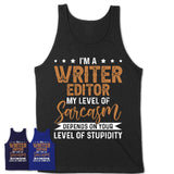 Funny Writer Editor Shirt My Level of Sarcasm Depends on Your Level Of Stupidity T Shirt