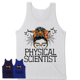 Halloween Physical Scientist Shirt, Messy Bun Girl Shirt, Funny Coworker Gift in Halloween, Scary Costume Team Shirt