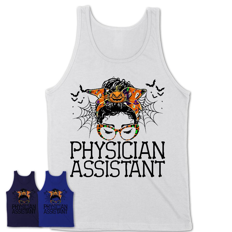 Halloween Physician Assistant Shirt, Messy Bun Girl Shirt, Funny Coworker Gift in Halloween, Scary Costume Team Shirt