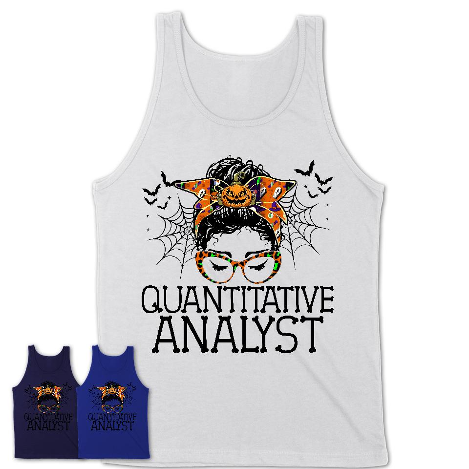 Halloween Quantitative Analyst Shirt, Messy Bun Girl Shirt, Funny Coworker Gift in Halloween, Scary Costume Team Shirt