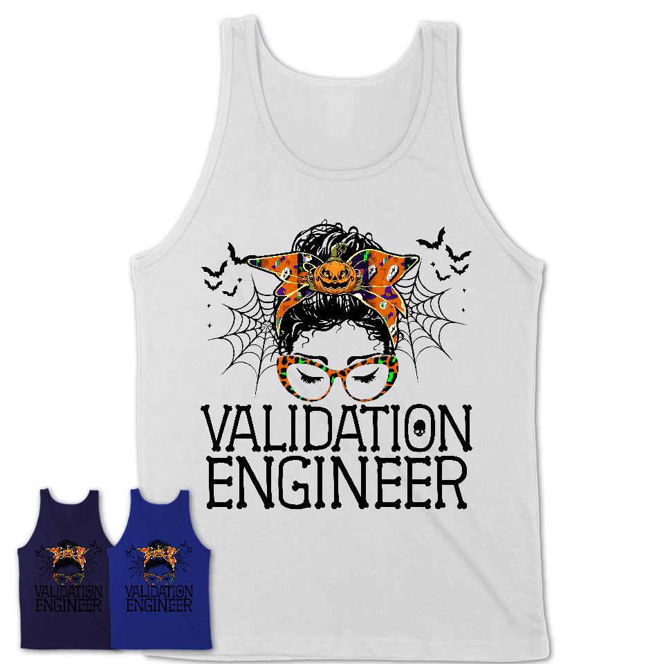 Halloween Validation Engineer Shirt, Messy Bun Girl Shirt, Funny Coworker Gift in Halloween, Scary Costume Team Shirt