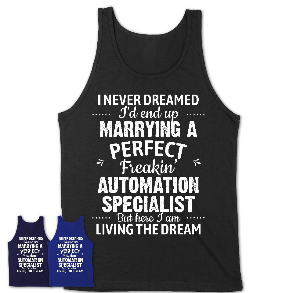 I Never Dreamed Marrying A Perfect Freaking Automation Specialist Shirt, Gift for Automation Specialist Husband or Wife 