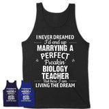 I Never Dreamed Marrying A Perfect Freaking Biology Teacher Shirt, Gift for Biology Teacher Husband or Wife 